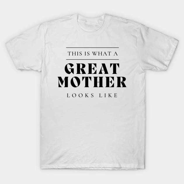 This Is What A Great Mother Looks Like. T-Shirt by That Cheeky Tee